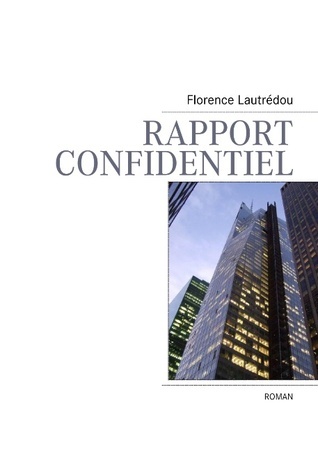 Rapport confidentiel by Florence Lautrédou Goodreads