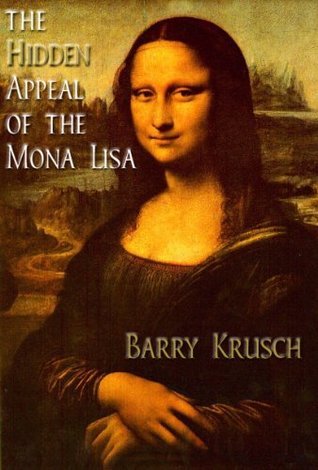 The Hidden Appeal of the Mona Lisa by Barry Krusch | Goodreads