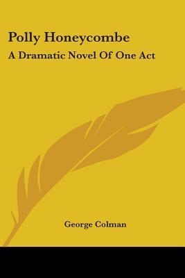 Polly Honeycombe: A Dramatic Novel Of One Act