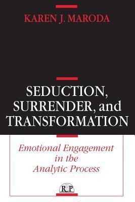 Seduction, Surrender, and Transformation: Emotional Engagement in the Analytic Process