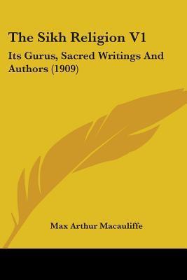 The Sikh Religion V1: Its Gurus, Sacred Writings and Authors by Max Arthur Macauliffe | Goodreads