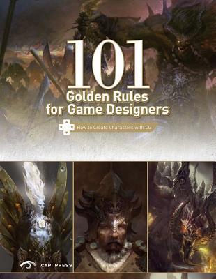 101 Golden Rules for Game Designers: How to Create Amazing Characters ...