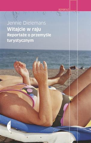 Witajcie w raju. Reportaże o przemyśle turystycznym