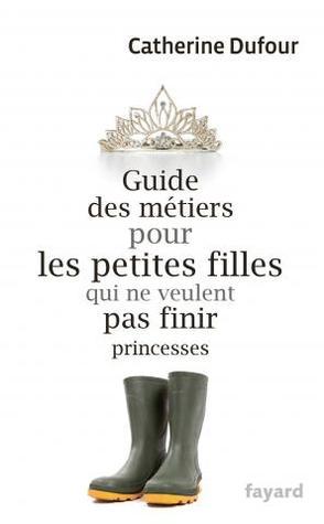 Guide des métiers pour les petites filles qui ne veulent pas finir princesses book cover