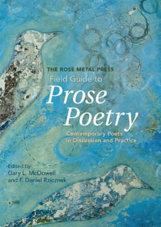 The Rose Metal Press Field Guide to Prose Poetry: Contemporary Poets in Discussion and Practice