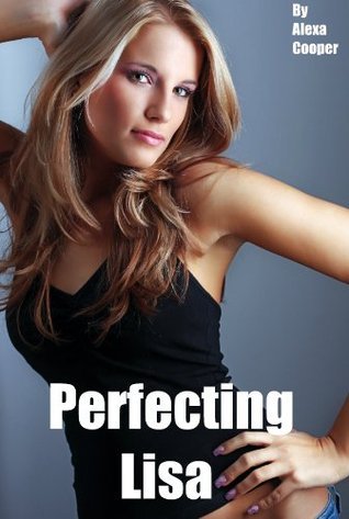 Perfecting Lisa: A Bimbo Transformation by Alexa Cooper | Goodreads