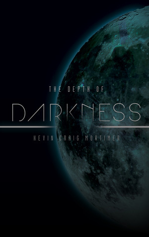 The Depth of Darkness by Kevin Craig Mortimer | Goodreads