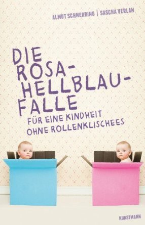 Die Rosa-Hellblau-Falle. Für eine Kindheit ohne Rollenklischees