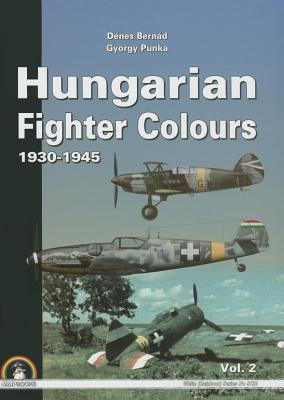 洋書 Hungarian Fighter Colours 1930-1945vol.2 Hungarian Fighter Colours Vol. 2, 1930-1945 by Dénes Bernád