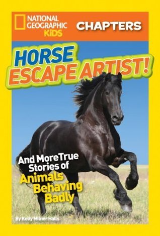 Horse Escape Artist: And More True Stories of Animals Behaving Badly