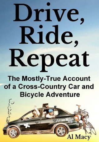 Drive, Ride, Repeat: The Mostly-True Account of a Cross-Country Car and Bicycle Adventure