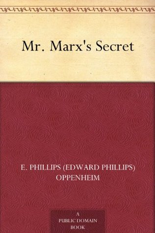 Mr. Marx's Secret by E. Phillips Oppenheim | Goodreads