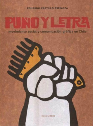 Puño y letra. Movimiento social y comunicación gráfica en Chile book cover