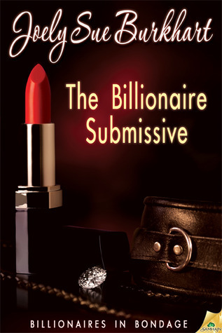 The Billionaire Submissive (Billionaires in Bondage #1)