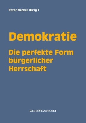 Demokratie. Die perfekte Form bürgerlicher Herrschaft