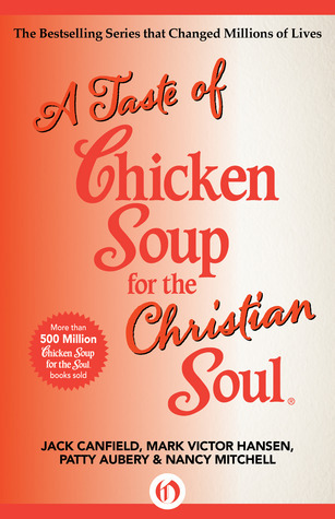 A Taste of Chicken Soup for the Christian Soul by Jack Canfield | Goodreads