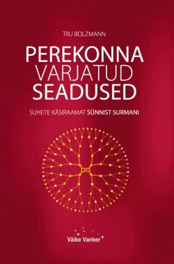 Perekonna varjatud seadused. Suhete käsiraamat sünnist surmani
