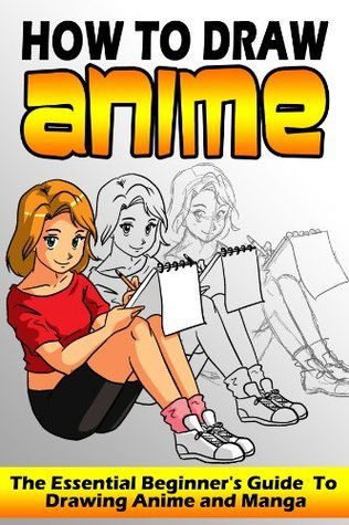 How To Draw Anime: The Essential Beginner's Guide To Drawing Anime and Manga