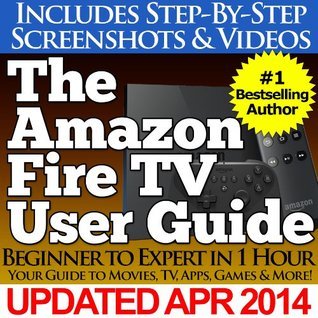 Image showcasing The Amazon Fire TV User Guide by Charles Tulley | Goodreads