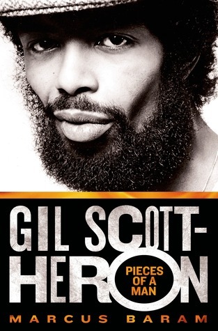 Gil Scott-Heron: Pieces of a Man by Marcus Baram | Goodreads