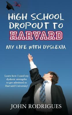 High School Dropout to Harvard: My Life with Dyslexia by John D ...