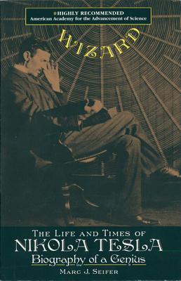 Wizard: The Life And Times Of Nikola Tesla by Marc J. Seifer | Goodreads