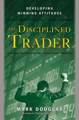 Cover of The Disciplined Trader: Developing Winning Attitudes
