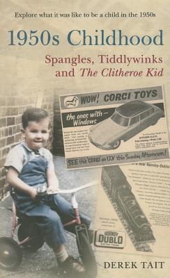 A 1950s Childhood Spangles, Tiddlywinks and The Clitheroe Kid: Spangles, Tiddlywinks and the Clitheroe Kid