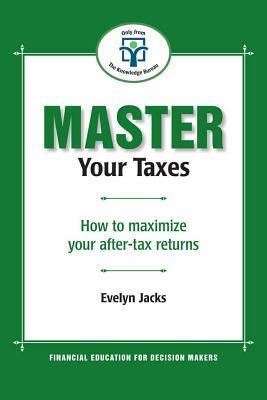 Master Your Taxes: How to maximize your after tax returns by Evelyn ...