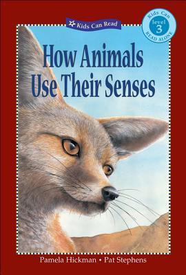 How Animals Use Their Senses (Kids Can Read) by Pamela Hickman | Goodreads