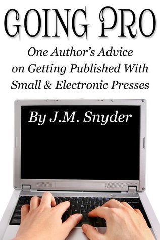 Getting Published With A Small Press Reference: Going Pro One Author S Advice On Getting Published With