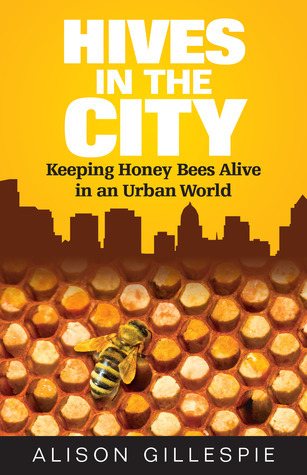 Hives in the City: Keeping Honey Bees Alive in an Urban World cover