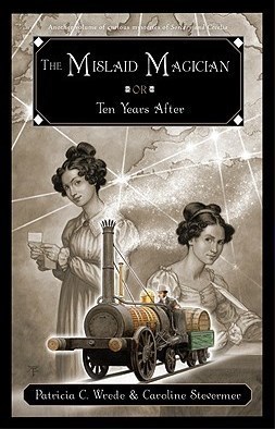 The Mislaid Magician: or Ten Years After (Cecelia and Kate, #3)