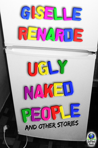 Ugly Naked People and Other Stories by Giselle Renarde | Goodreads