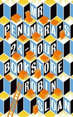 Mr Penumbra's 24 Hour Bookstore (Mr. Penumbra's 24-Hour Bookstore, #1)
