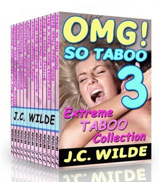 OMG! So Taboo 3!: Extreme Taboo Collection by J.C. Wilde | Goodreads