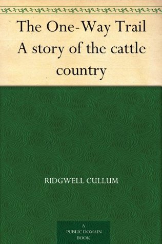 The One-Way Trail A story of the cattle country