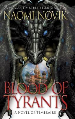Blood of Tyrants (Temeraire, #8)