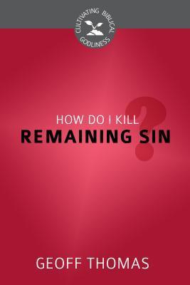 How Do I Kill Remaining Sin? book cover