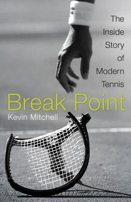 Break Point: The Inside Story of Modern Tennis by Kevin Mitchell ...
