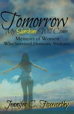 Tomorrow My Sunshine Will Come: Memoirs of Women Who Survived Domestic ...