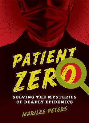 Patient Zero: Solving the Mysteries of Deadly Epidemics