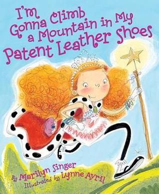 I'm Gonna Climb a Mountain in My Patent Leather Shoes book cover