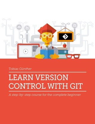 Learn Version Control with Git by Tobias Günther | Goodreads