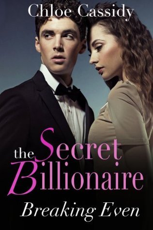 Breaking Even (The Secret Billionaire #3) by Chloe Cassidy | Goodreads