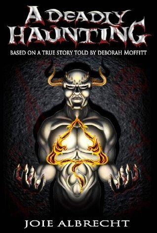 A Deadly Haunting: Based a True Story told by Deborah