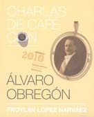 Charlas de café con... Álvaro Obregón book cover