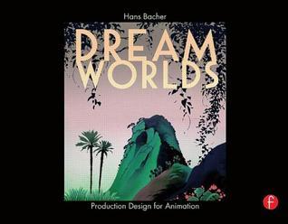 Dream Worlds: Production Design for Animation: Production Design in Animation