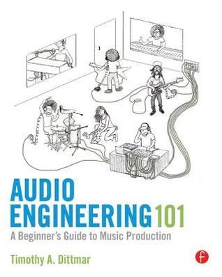 Audio Engineering 101: A Beginner's Guide to Music Production by Tim ...