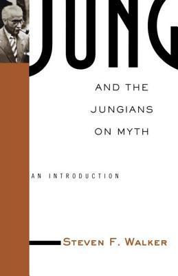 Jung and the Jungians on Myth (Theorists of Myth) by Steven F. Walker ...